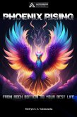 Phoenix Rising: From Rock Bottom to Your Best Life (eBook, ePUB)