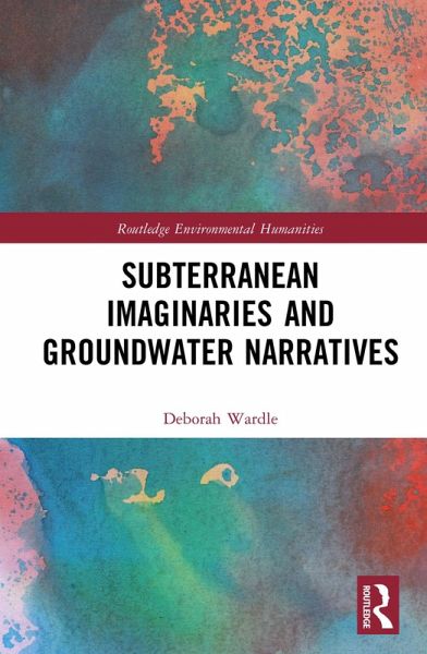 Subterranean Imaginaries and Groundwater Narratives (eBook, ePUB) Subterranean Imaginaries and Groundwater Narratives (eBook, ePUB)