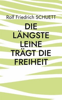 Die längste Leine trägt die Freiheit - Schuett, Rolf Friedrich