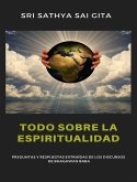 Todo sobre la espiritualidad - Preguntas y respuestas extraídas de los discursos de Bhagawan Baba (eBook, ePUB)