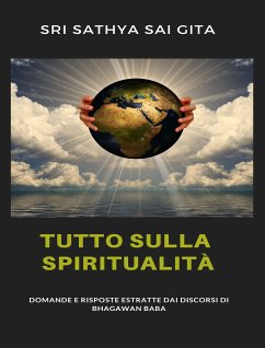 Tutto sulla spiritualità - Domande e risposte estratte dai discorsi di Bhagawan Baba (eBook, ePUB) - Sathya Sai Gita Sri Sathya Sai Gita, Sri