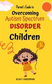 Parent&quote;s Guide to Overcoming Autism Spectrum Disorder in Children (eBook, ePUB)