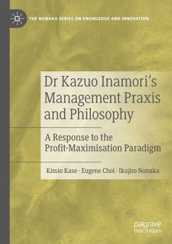 Dr Kazuo Inamori¿s Management Praxis and Philosophy - Kase, Kimio;Choi, Eugene;Nonaka, Ikujiro