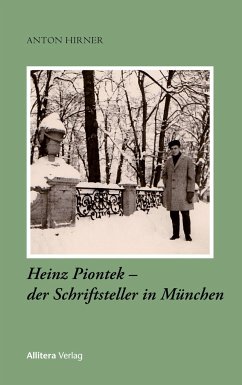 Heinz Piontek - der Schriftsteller in München - Hirner, Anton