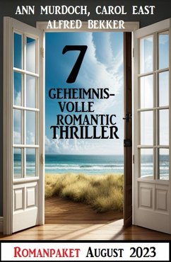 7 Geheimnisvolle Romantic Thriller August 2023 (eBook, ePUB) - Bekker, Alfred; Murdoch, Ann; East, Carol