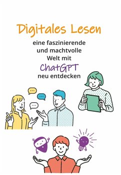 Digitales Lesen - Eine faszinierende und machtvolle Welt mit ChatGPT neu entdecken - MBA, Regina Braunsteiner, LL.M.