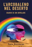 L'arcobaleno nel deserto - Diario di un bipolare (eBook, ePUB)