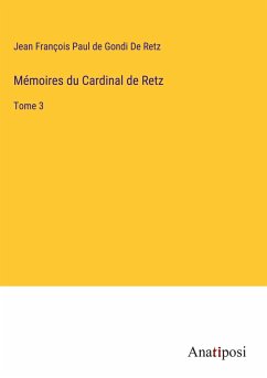 Mémoires du Cardinal de Retz - de Retz, Jean François Paul de Gondi