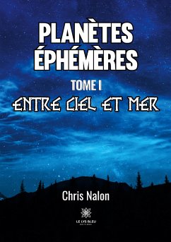 Planètes éphémères: Tome I - Entre ciel et mer - Chris Nalon