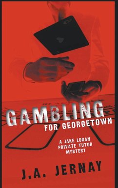 Gambling For Georgetown (A Jake Logan Private Tutor Mystery) - Jernay, J. A.