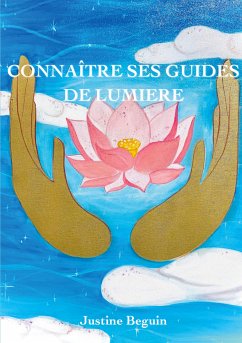 Connaître ses Guides de Lumière (eBook, ePUB) - Beguin, Justine