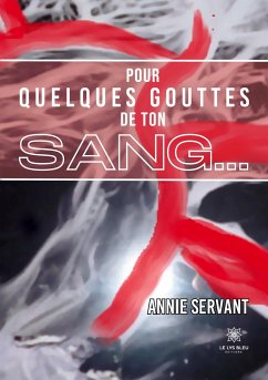 Pour quelques gouttes de ton sang... - Annie Servant