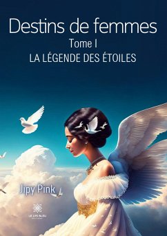 Destins de femmes: Tome I La légende des étoiles - Jipy Pink