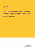 L'esprit des Orientaux; Pensées, maximes, sentences et proverbes tirés des meilleurs écrivains orientaux