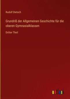 Grundriß der Allgemeinen Geschichte für die oberen Gymnasialklassen - Dietsch, Rudolf