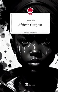 African Outpost. Life is a Story - story.one - Broich, Ina