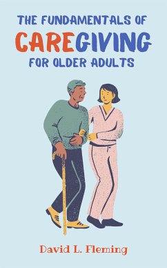 The Fundamentals of Caregiving for Older Adults (eBook, ePUB) - L. Fleming, David