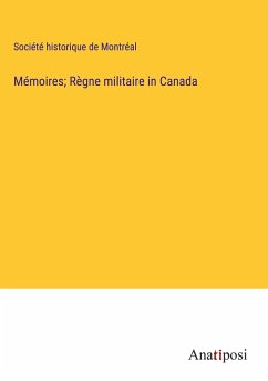 Mémoires; Règne militaire in Canada - Société Historique De Montréal