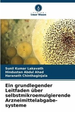 Ein grundlegender Leitfaden über selbstmikroemulgierende Arzneimittelabgabe- systeme - Lakavath, Sunil Kumar;Abdul Ahad, Hindustan;Chinthaginjala, Haranath