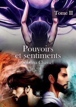Pouvoirs et sentiments: Tome II - Sabrina Chassel