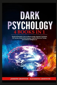 Dark Psychology: 4BOOKS IN 1 The Art of Persuasion, How to influence people, Hypnosis Techniques, NLP secrets, Analyze Body language, C - Griffith, Joseph; Griffith, Katerina