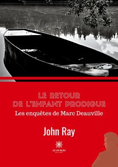 Le retour de l'enfant prodigue: Les enquêtes de Marc Deauville - John Ray