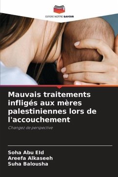 Mauvais traitements infligés aux mères palestiniennes lors de l'accouchement - Abu EId, Soha;ALKaseeh, Areefa;Balousha, Suha