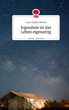 Irgendwie ist das Leben eigenartig. Life is a Story - story.one - Gehrke, Laura Sophie