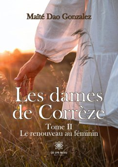 Les dames de Corrèze: Tome II: Le renouveau au féminin - Maïté Dao Gonzalez