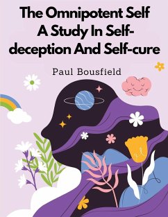 The Omnipotent Self, A Study In Self-deception And Self-cure - Paul Bousfield