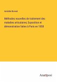 Méthodes nouvelles de traitement des maladies articulaires; Exposition et démonstration faites à Paris en 1858