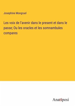 Les voix de l'avenir dans le present et dans le passe; Ou les oracles et les somnambules compares - Mongruel, Josephine