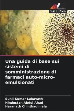 Una guida di base sui sistemi di somministrazione di farmaci auto-micro-emulsionati - Lakavath, Sunil Kumar;Abdul Ahad, Hindustan;Chinthaginjala, Haranath