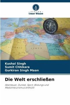 Die Welt erschließen - Singh, Kushal;Chhikara, Sumit;Maan, Gurkiran Singh