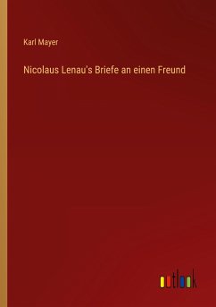 Nicolaus Lenau's Briefe an einen Freund - Mayer, Karl