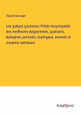 Les guêpes gauloises; Petite encyclopédie des meilleures épigrammes, quatrains, épitaphes, portraits, madrigaux, sonnets et couplets satiriques