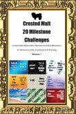 Crested Malt 20 Milestone Challenges Crested Malt Memorable Moments. Includes Milestones for Memories, Gifts, Socialization & Training Volume 1