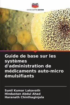 Guide de base sur les systèmes d'administration de médicaments auto-micro émulsifiants - Lakavath, Sunil Kumar;Abdul Ahad, Hindustan;Chinthaginjala, Haranath