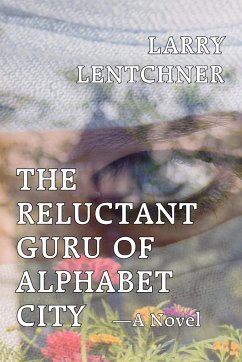 The Reluctant Guru Of Alphabet City - Lentchner, Larry