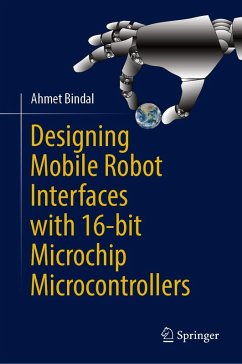 Cover Designing Mobile Robot Interfaces with 16-bit Microchip Microcontrollers (eBook, PDF)