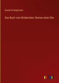 Das Buch vom Brüderchen: Roman einer Ehe - Geijerstam, Gustaf Af