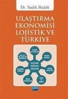 Ulastirma Ekonomisi Lojistik ve Türkiye - Badak, Sadik