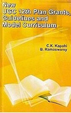 NEW UGC 12th PLAN GRANTS, GUIDELINES AND MODEL CURRICULUM (eBook, PDF) - Kapahi, C. K.; Ramaswamy, B.