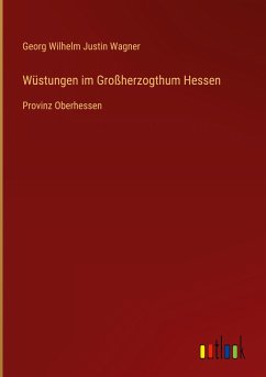 Wüstungen im Großherzogthum Hessen - Wagner, Georg Wilhelm Justin