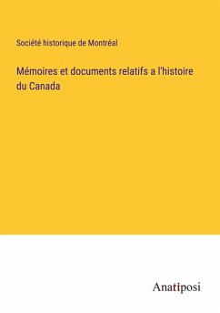 Mémoires et documents relatifs a l'histoire du Canada - Société Historique De Montréal