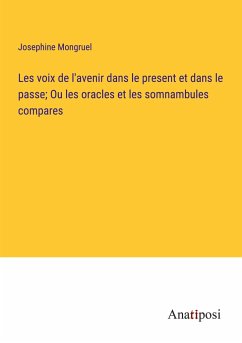 Les voix de l'avenir dans le present et dans le passe; Ou les oracles et les somnambules compares - Mongruel, Josephine