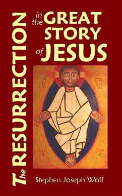 The Resurrection in the Great Story of Jesus - Wolf, Stephen Joseph