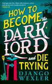 How to Become the Dark Lord and Die Trying (eBook, ePUB) How to Become the Dark Lord and Die Trying (eBook, ePUB)