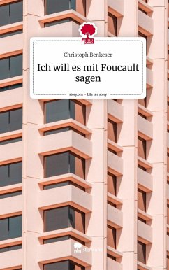 Ich will es mit Foucault sagen. Life is a Story - story.one - Benkeser, Christoph