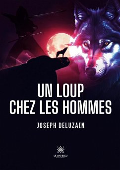 Un loup chez les hommes - Joseph Deluzain